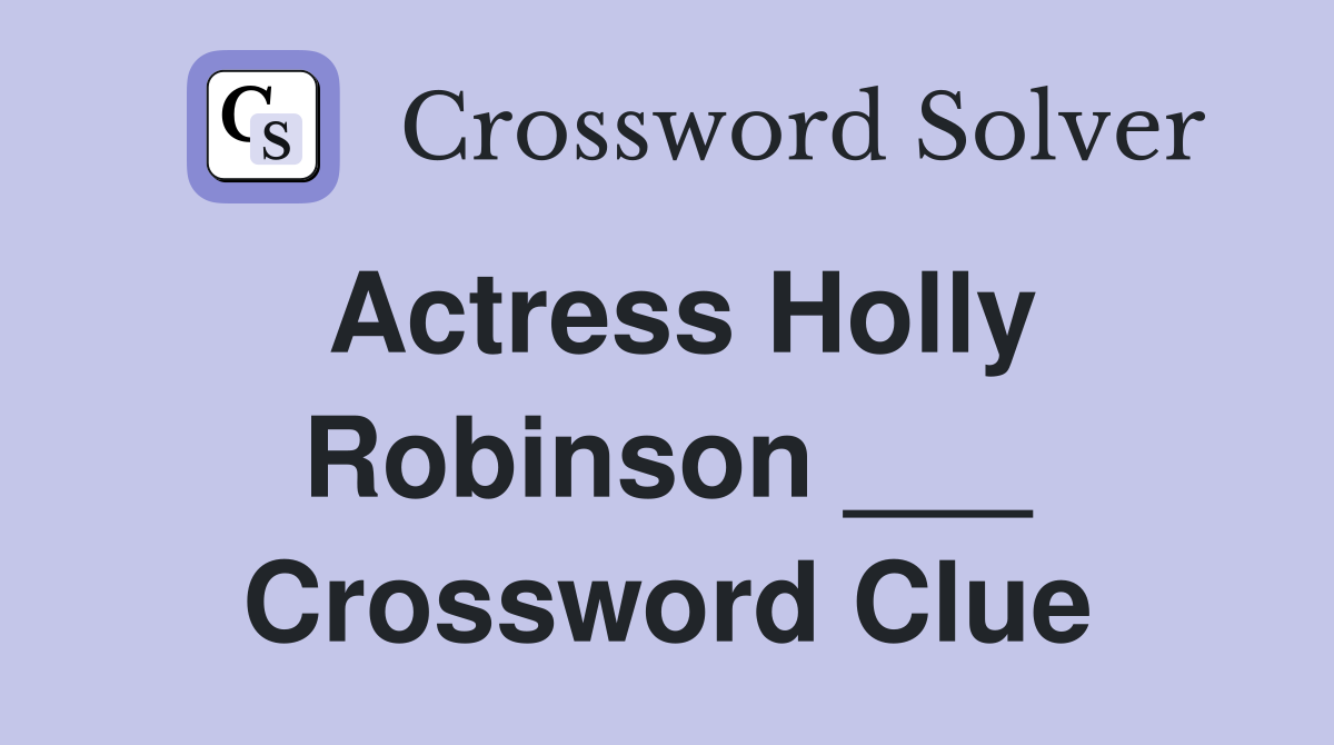 Actress Holly Robinson ___ Crossword Clue