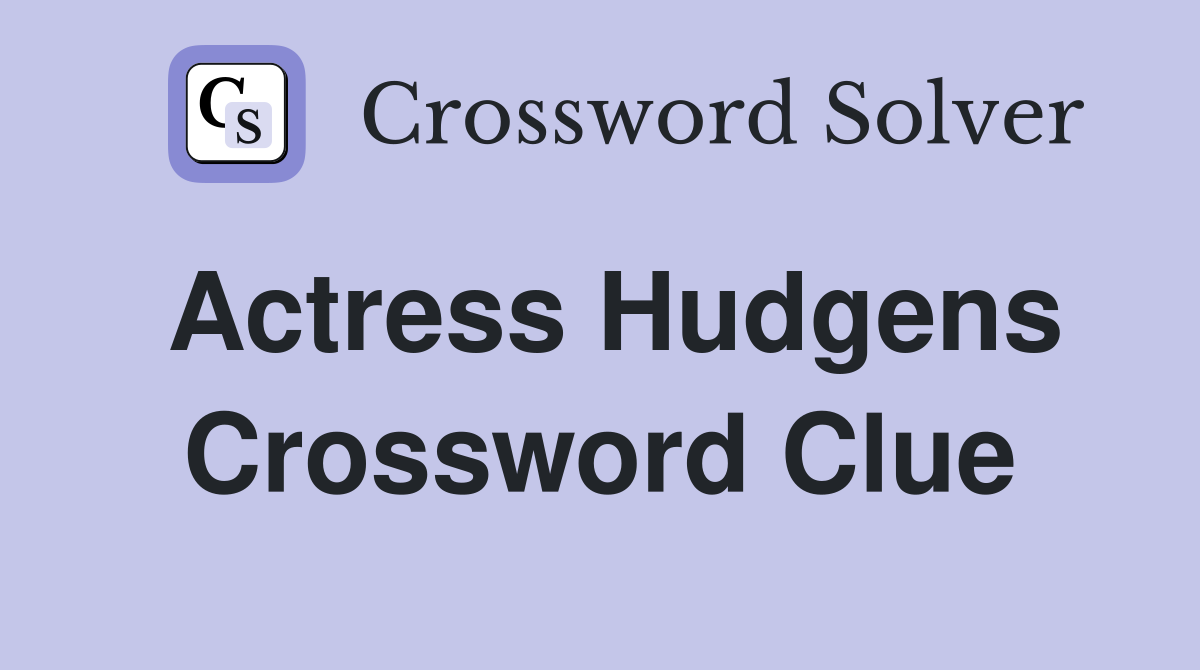 Actress Hudgens Crossword Clue