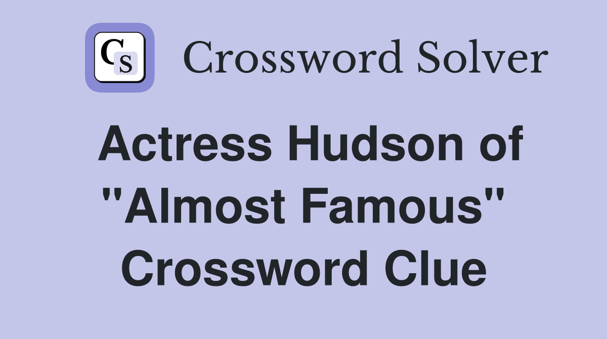 Actress Hudson of "Almost Famous" Crossword Clue