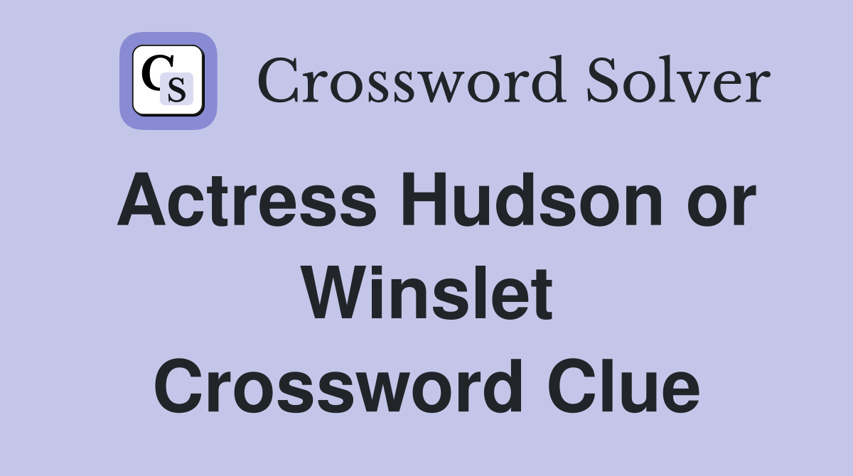 Actress Hudson or Winslet Crossword Clue