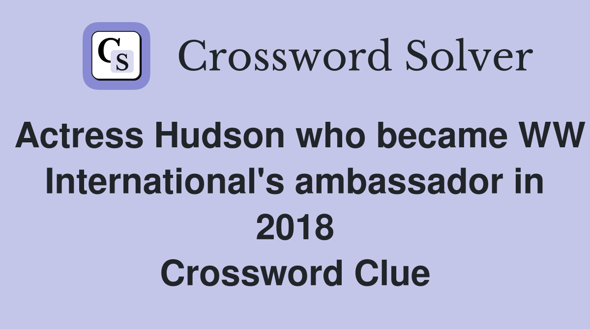 Actress Hudson who became WW International's ambassador in 2018 Crossword Clue