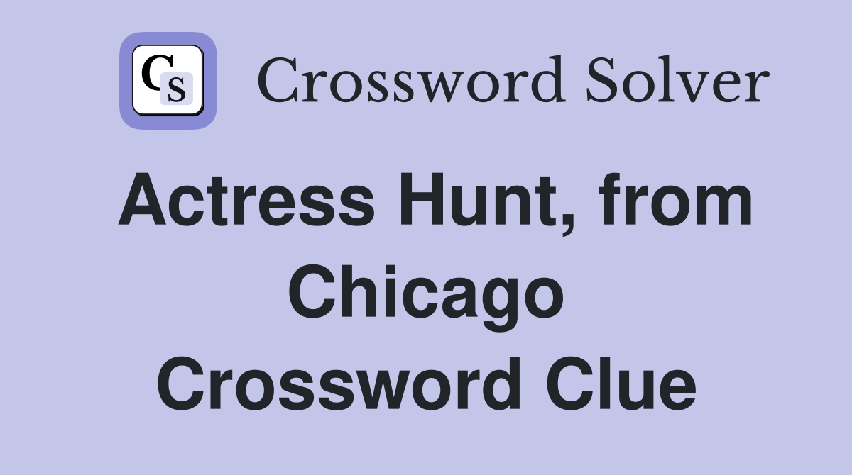 Actress Hunt, from Chicago Crossword Clue