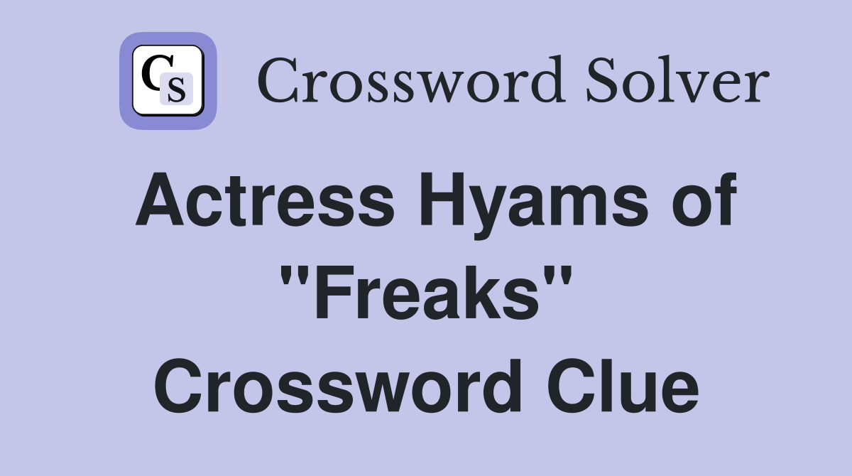 Actress Hyams of "Freaks" Crossword Clue