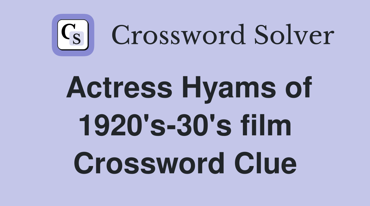 Actress Hyams of 1920's-30's film Crossword Clue
