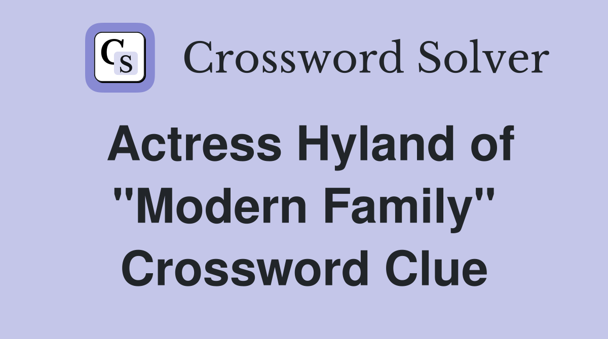 Actress Hyland of "Modern Family" Crossword Clue