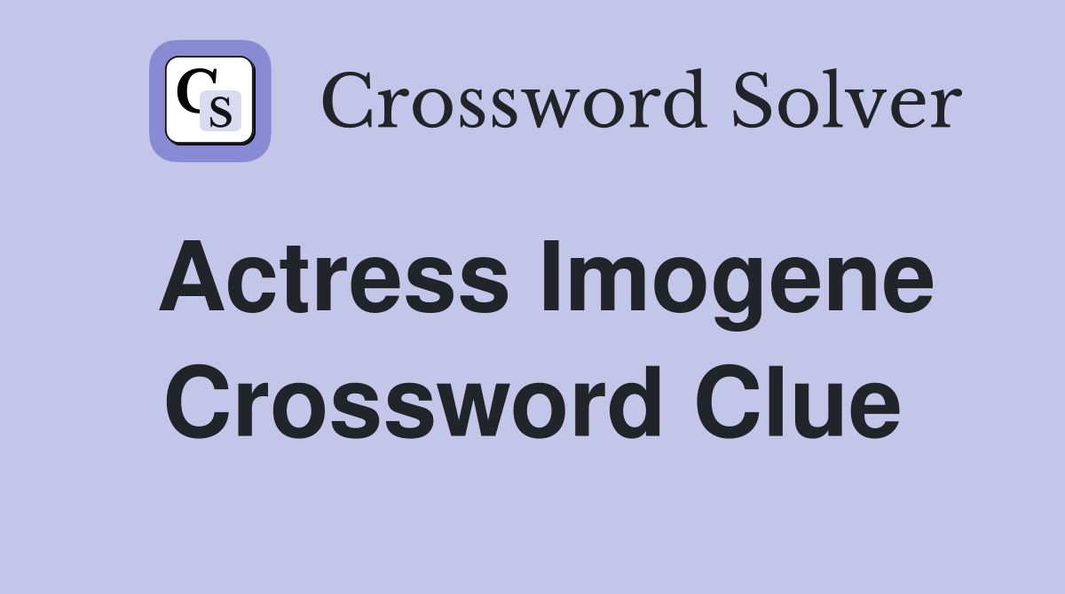 Actress Imogene Crossword Clue