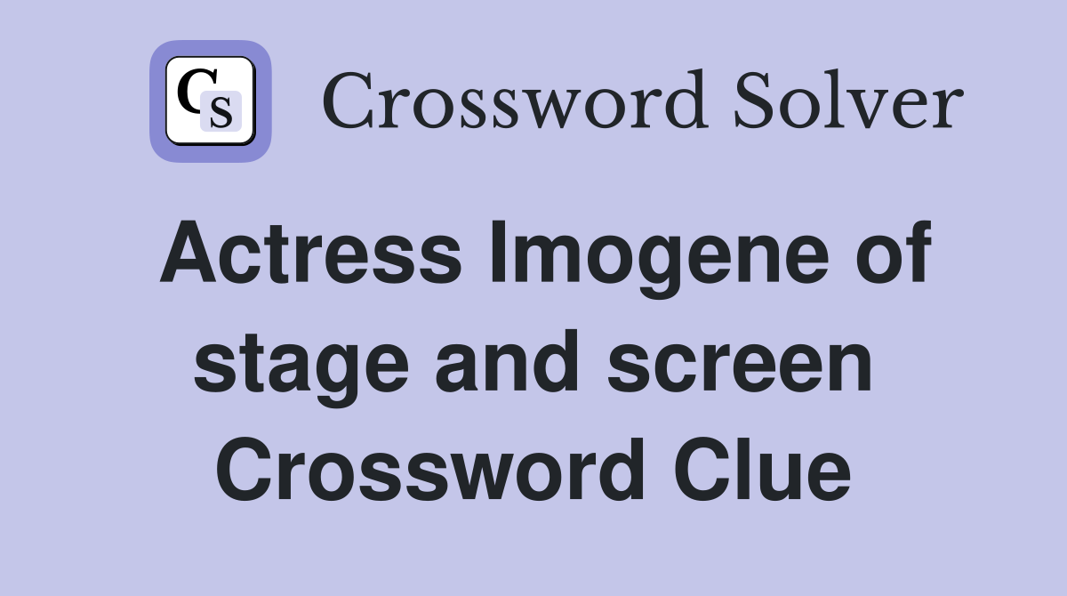 Actress Imogene of stage and screen Crossword Clue