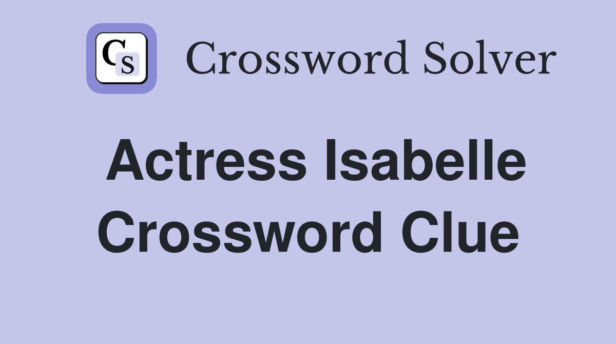 Actress Isabelle Crossword Clue