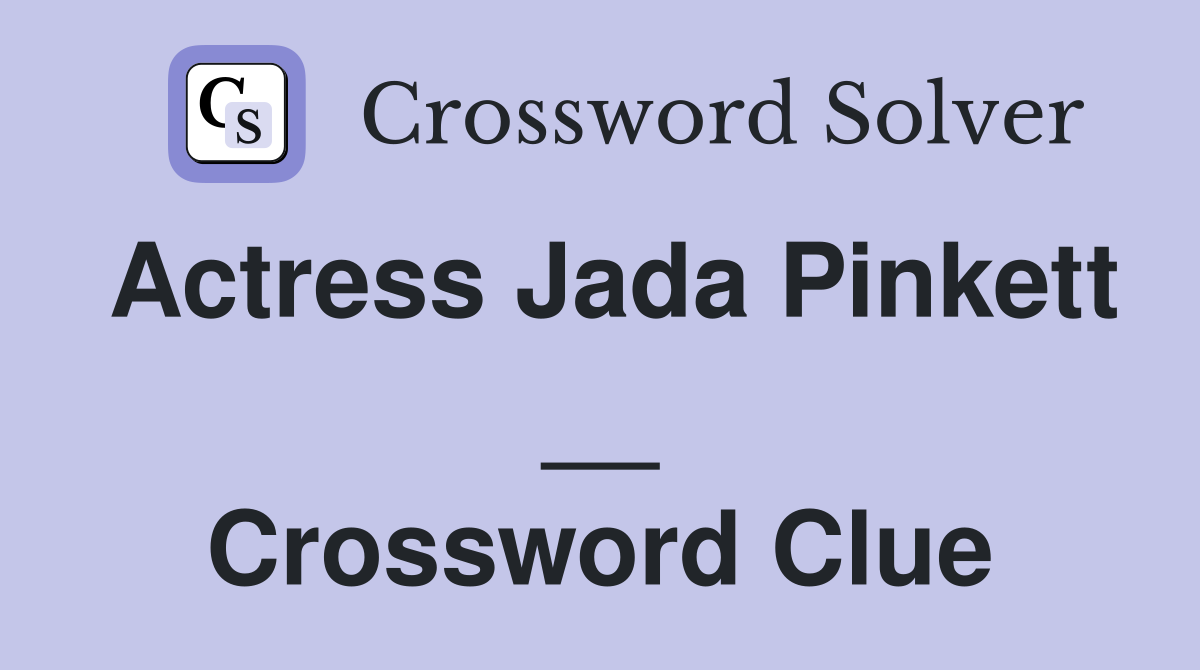 Actress Jada Pinkett __ Crossword Clue