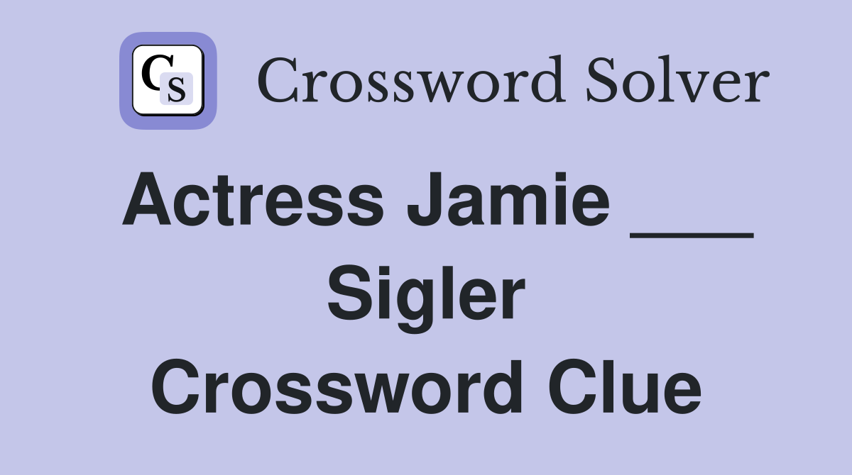 Actress Jamie ___ Sigler Crossword Clue