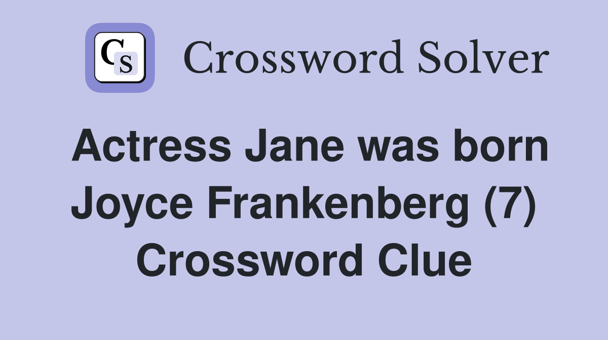Actress Jane was born Joyce Frankenberg (7) Crossword Clue