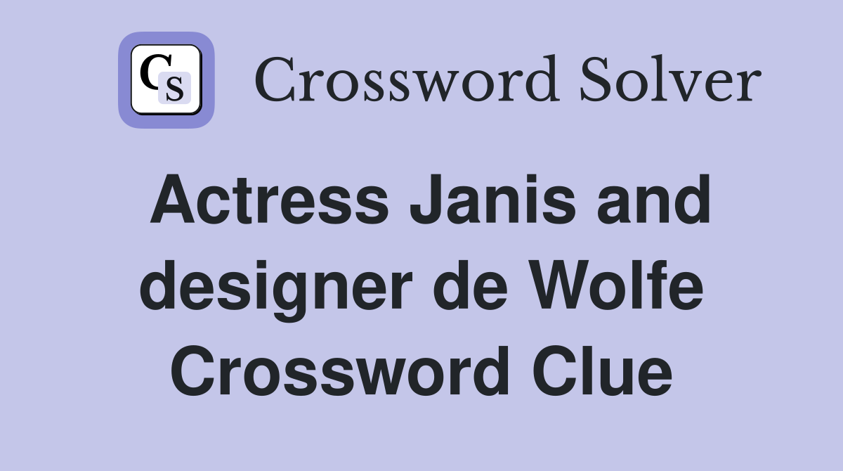 Actress Janis and designer de Wolfe Crossword Clue