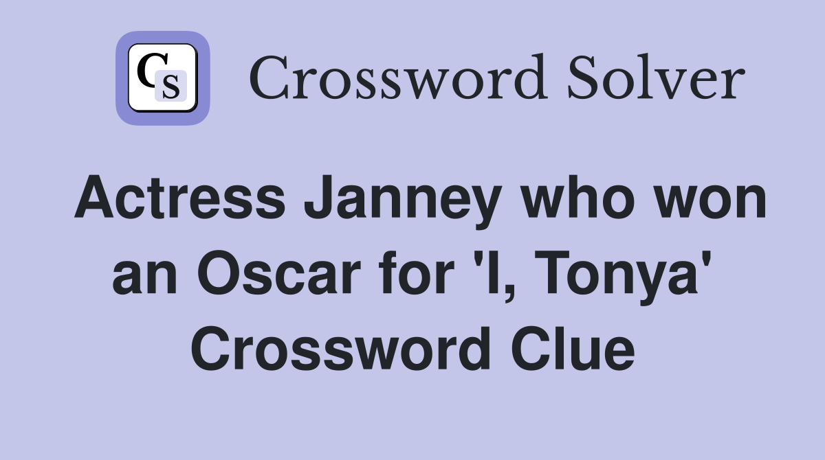 Actress Janney who won an Oscar for 'I, Tonya' Crossword Clue