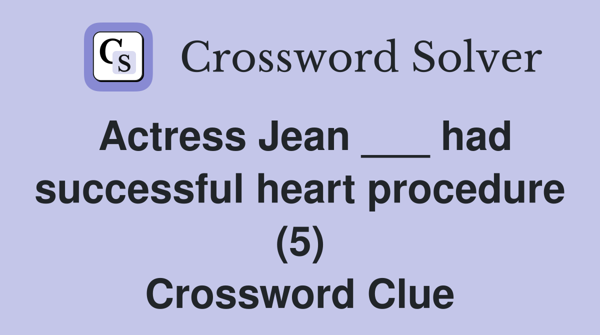 Actress Jean ___ had successful heart procedure (5) Crossword Clue