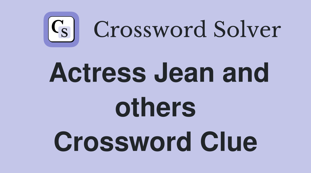Actress Jean and others Crossword Clue