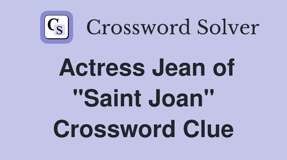 Actress Jean of "Saint Joan" Crossword Clue
