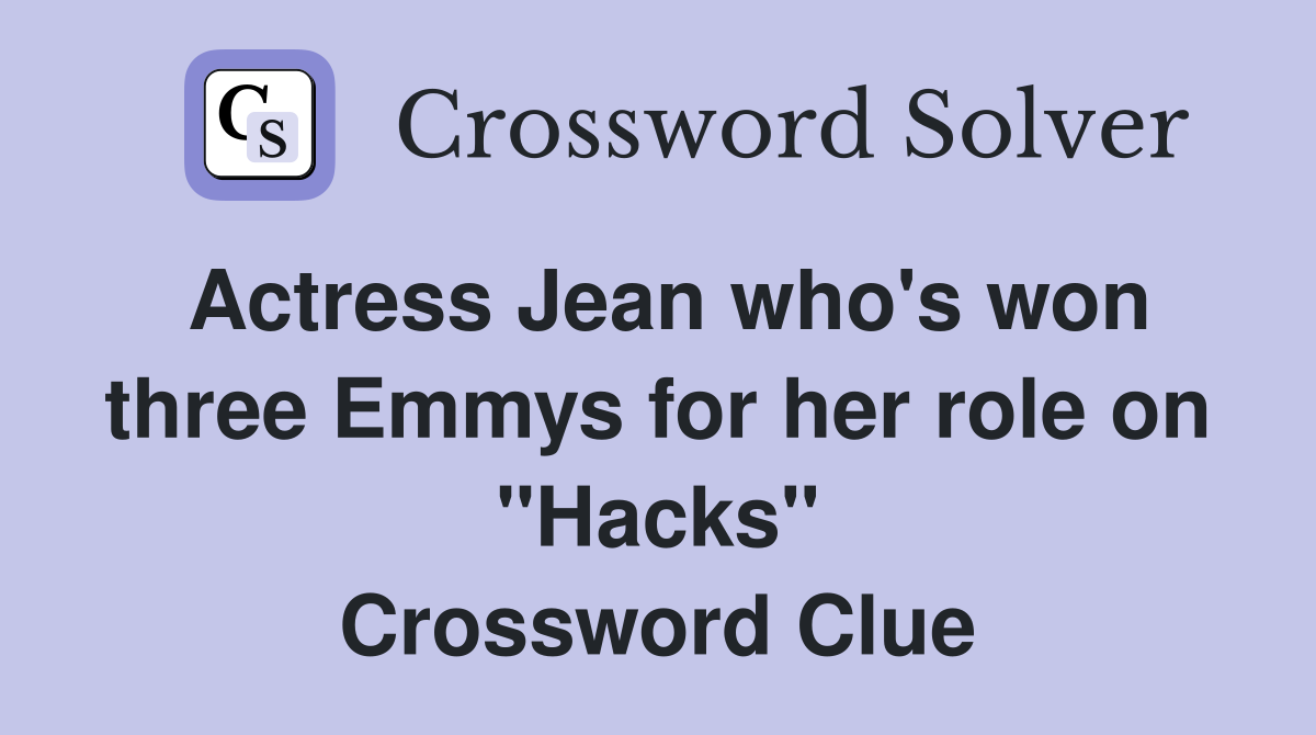 Actress Jean who's won three Emmys for her role on "Hacks" Crossword Clue