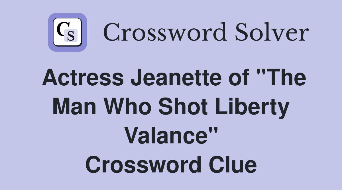 Actress Jeanette of "The Man Who Shot Liberty Valance" Crossword Clue