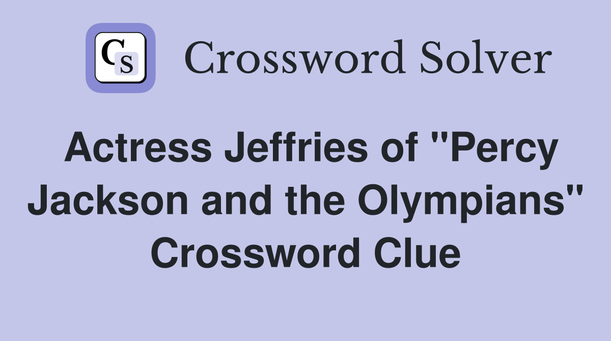 Actress Jeffries of "Percy Jackson and the Olympians" Crossword Clue