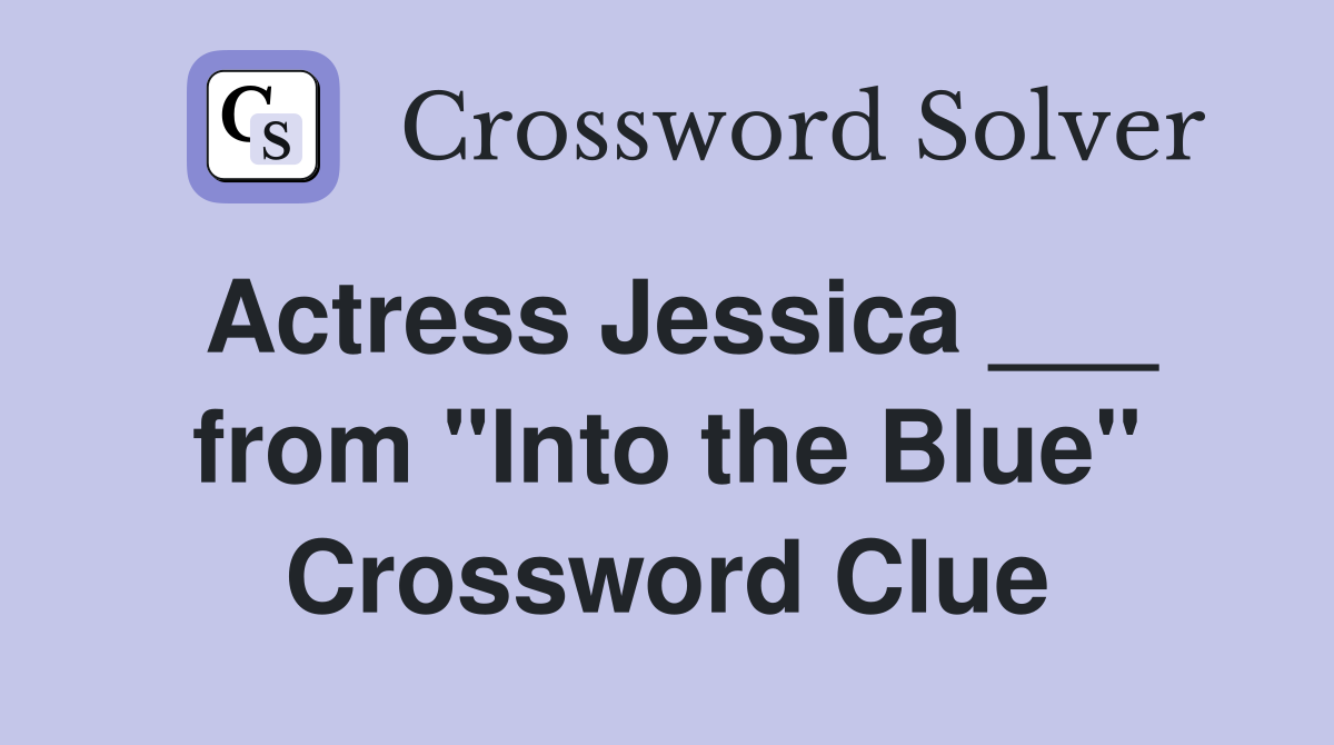 Actress Jessica ___ from "Into the Blue" Crossword Clue