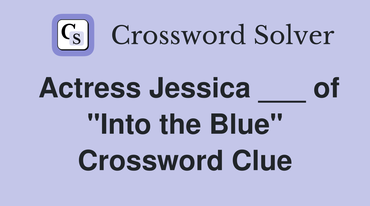 Actress Jessica ___ of "Into the Blue" Crossword Clue