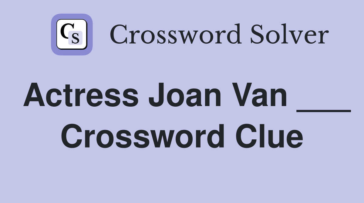 Actress Joan Van ___ Crossword Clue