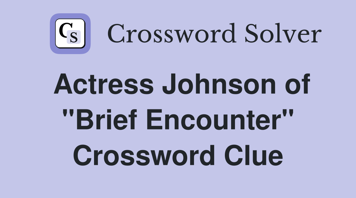 Actress Johnson of "Brief Encounter" Crossword Clue