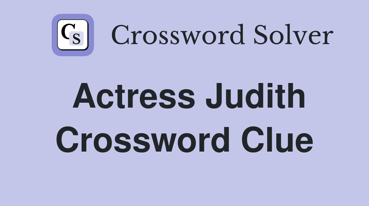 Actress Judith Crossword Clue
