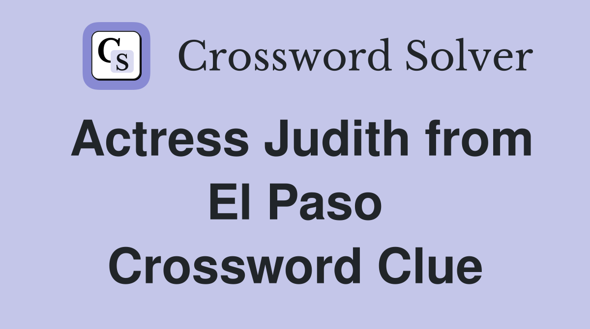Actress Judith from El Paso Crossword Clue