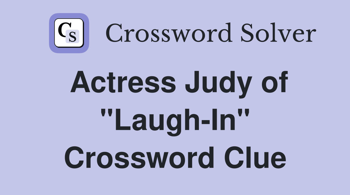 Actress Judy of "Laugh-In" Crossword Clue