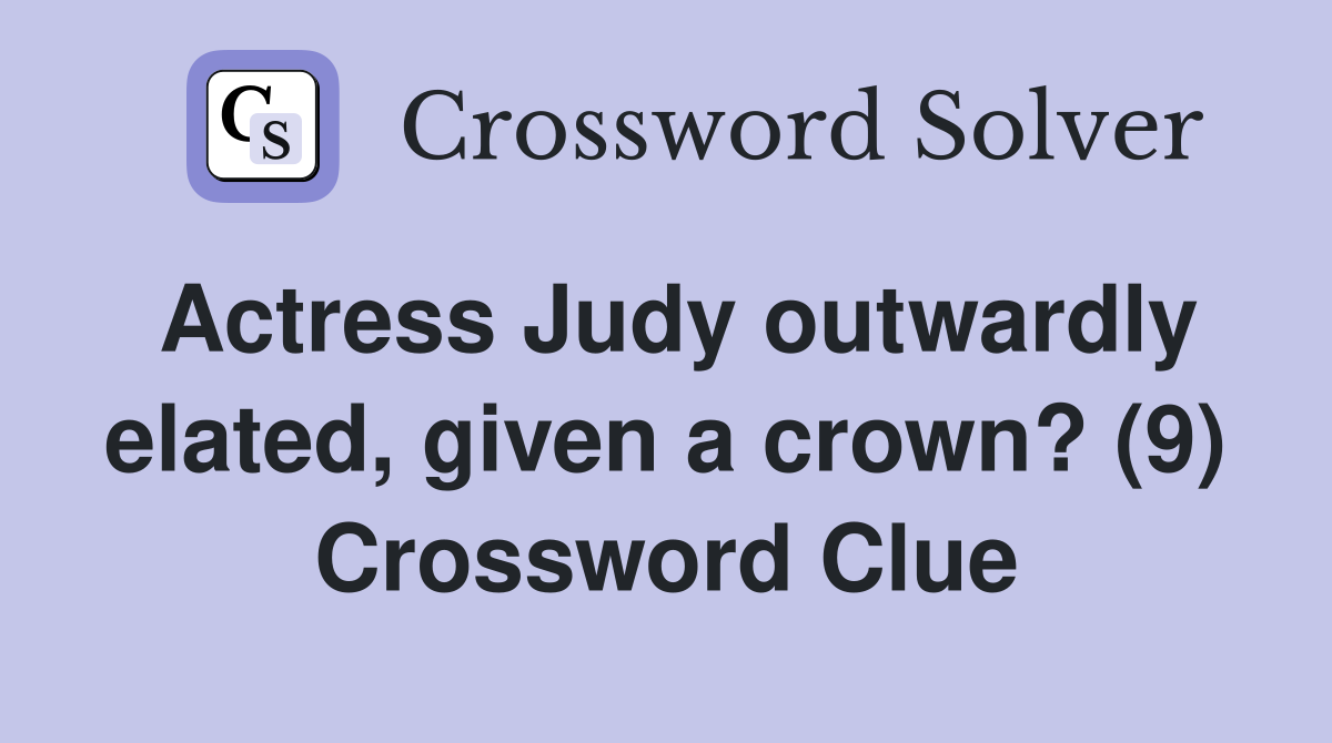 Actress Judy outwardly elated, given a crown? (9) Crossword Clue