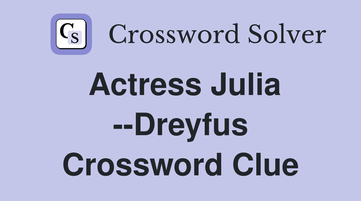 Actress Julia --Dreyfus Crossword Clue