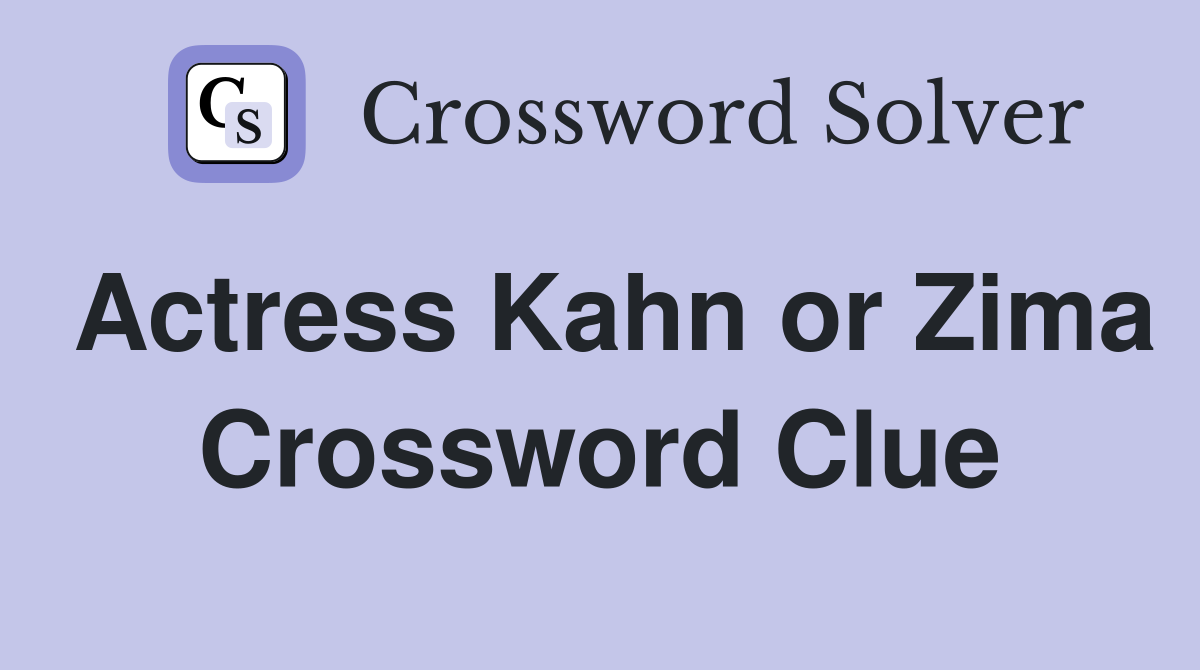 Actress Kahn or Zima Crossword Clue
