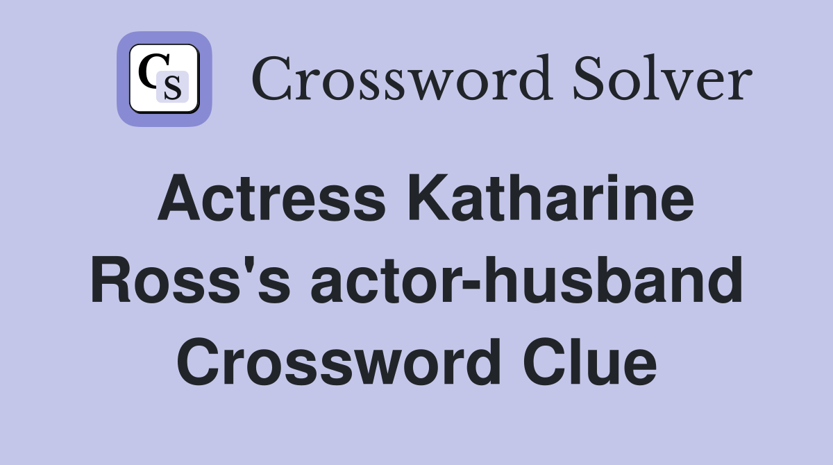 Actress Katharine Ross's actor-husband Crossword Clue