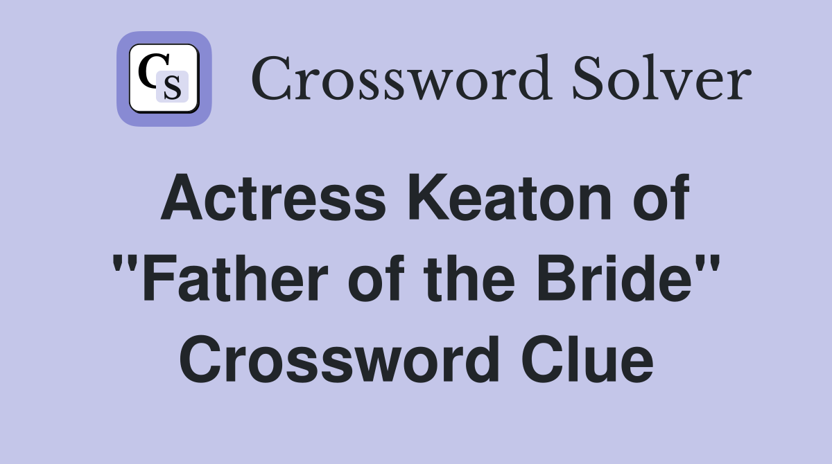 Actress Keaton of "Father of the Bride" Crossword Clue