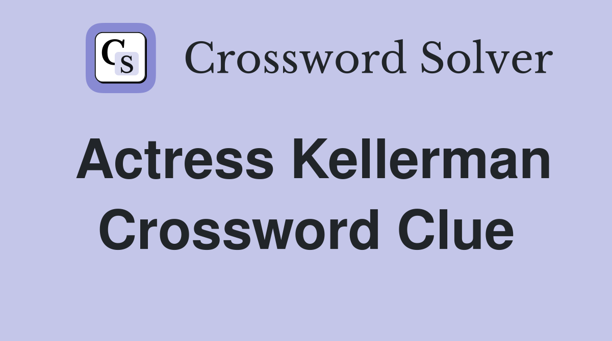 Actress Kellerman Crossword Clue