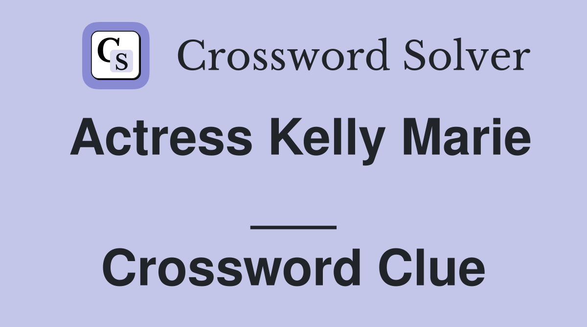 Actress Kelly Marie Crossword Clue Answers Crossword Solver