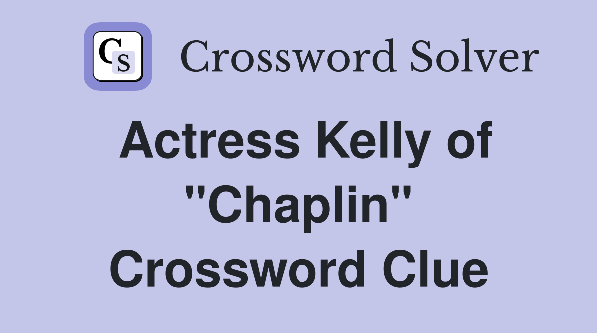Actress Kelly of "Chaplin" Crossword Clue