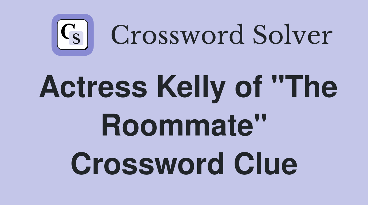 Actress Kelly of "The Roommate" Crossword Clue