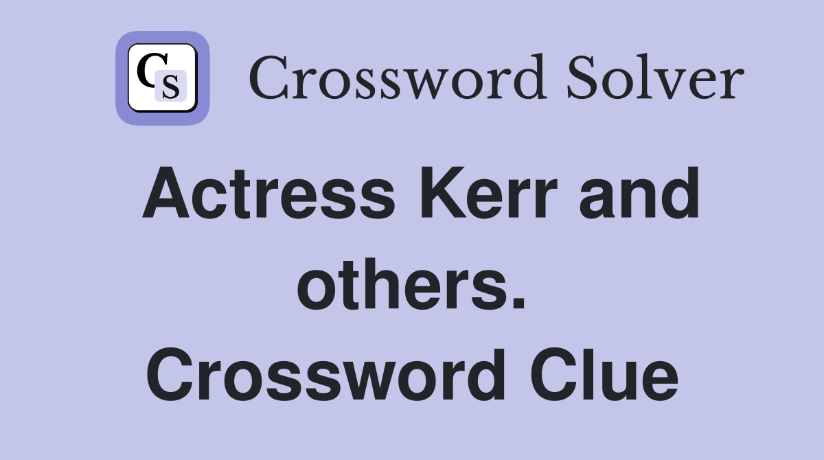 Actress Kerr and others. Crossword Clue
