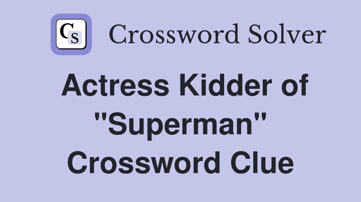 Actress Kidder of "Superman" Crossword Clue