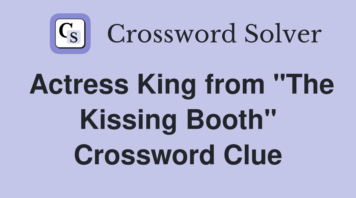 Actress King from "The Kissing Booth" Crossword Clue