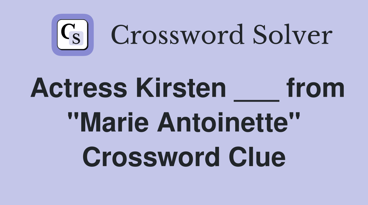 Actress Kirsten ___ from "Marie Antoinette" Crossword Clue