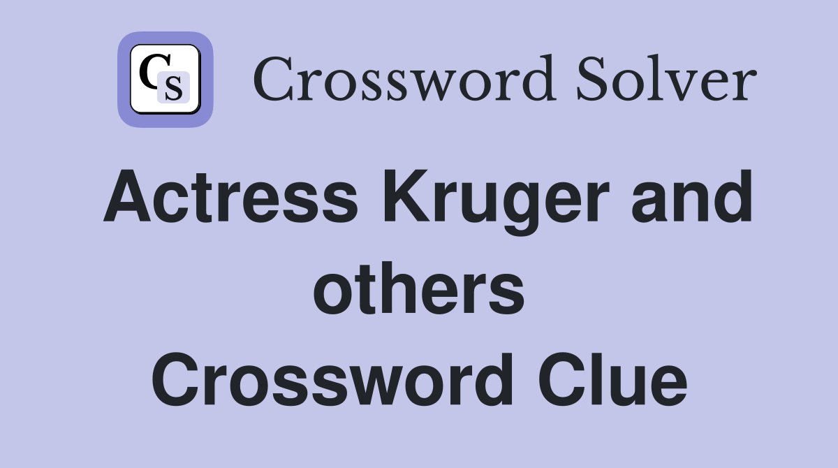 Actress Kruger and others Crossword Clue