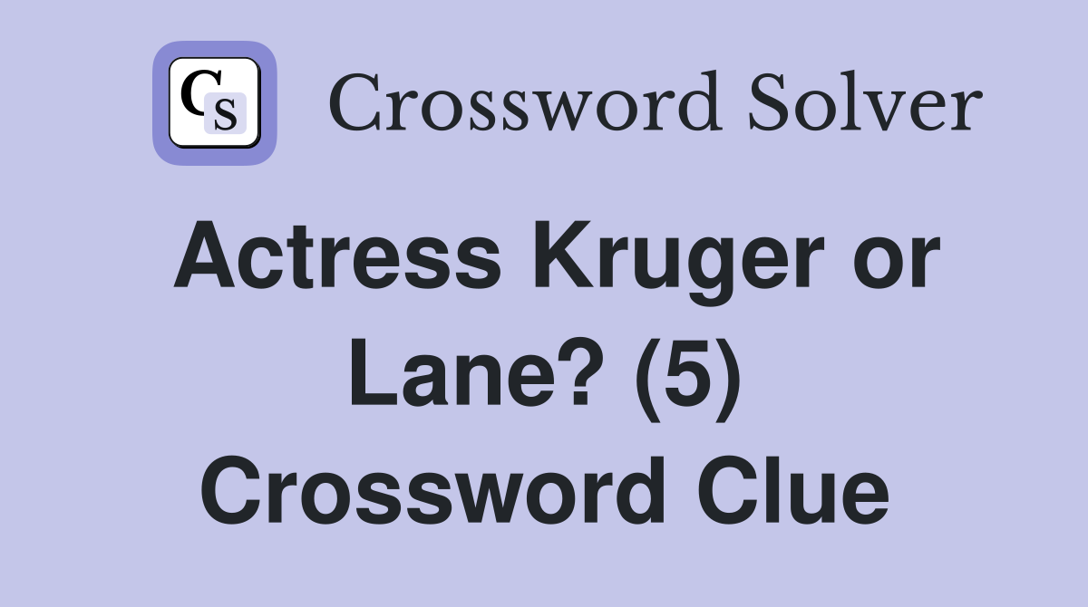 Actress Kruger or Lane? (5) Crossword Clue