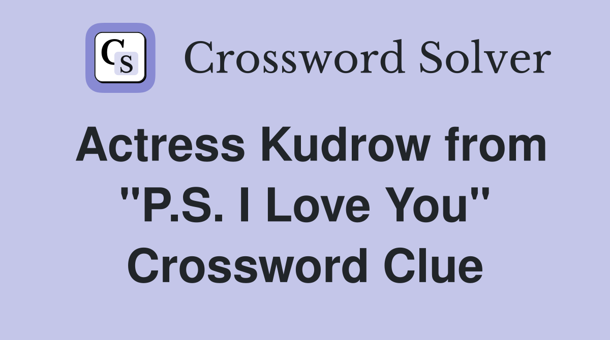 Actress Kudrow from "P.S. I Love You" Crossword Clue