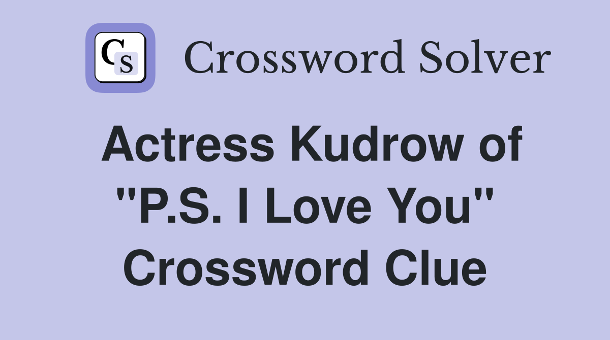 Actress Kudrow of "P.S. I Love You" Crossword Clue