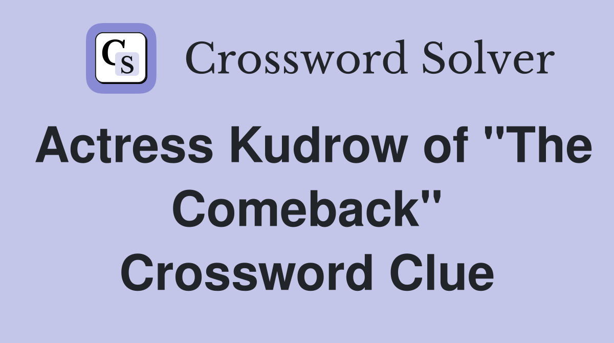 Actress Kudrow of "The Comeback" Crossword Clue