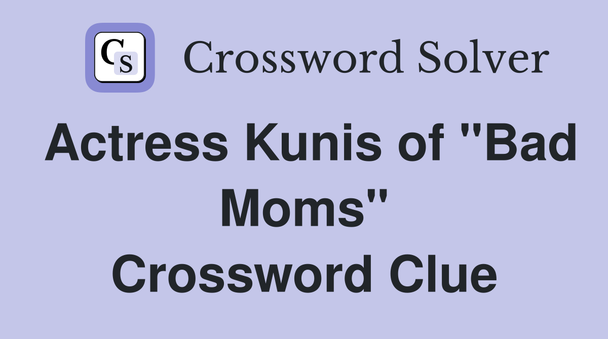 Actress Kunis of "Bad Moms" Crossword Clue