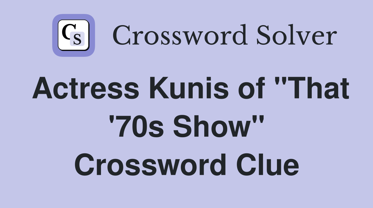 Actress Kunis of "That '70s Show" Crossword Clue